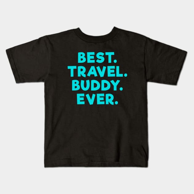 best travel buddy ever Light Blue Kids T-Shirt by Dolta